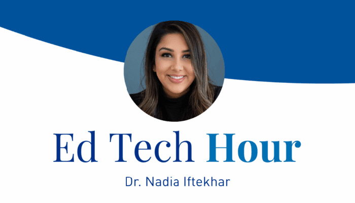ed tech hour dr nadia iftekhar